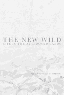 The New Wild: Life in the Abandoned Lands