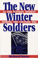 The New Winter Soldiers: GI and Veteran Dissent During the Vietnam Era