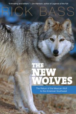 The New Wolves: The Return of the Mexican Wolf to the American Southwest - Bass, Rick