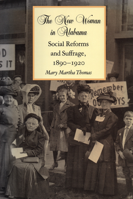 The New Woman in Alabama: Social Reforms and Suffrage, 1890-1920 - Thomas, Mary Martha, Ms.