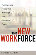 The New Workforce: Five Sweeping Trends That Will Shape Your Company's Future