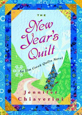 The New Year's Quilt: An ELM Creek Quilts Novel - Chiaverini, Jennifer