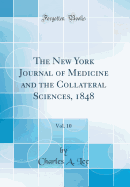 The New York Journal of Medicine and the Collateral Sciences, 1848, Vol. 10 (Classic Reprint)