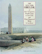 The New York Obelisk: Or How Cleopatra's Needle Came to New York and What Happened When It Got Here