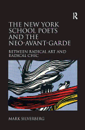 The New York School Poets and the Neo-avant-garde: Between Radical Art and Radical Chic