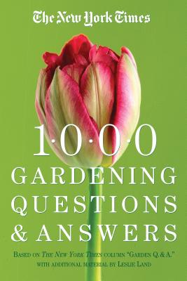 The New York Times 1000 Gardening Questions and Answers: Based on the New York Times Column "Garden Q & A." - Galitzki, Dora, and Land, Leslie, and Yang, Linda