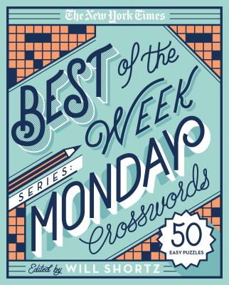 The New York Times Best of the Week Series: Monday Crosswords: 50 Easy Puzzles - New York Times, and Shortz, Will (Editor)