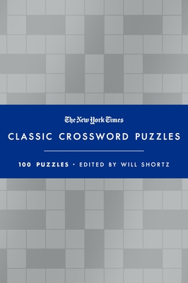 The New York Times Classic Crossword Puzzles (Blue and Silver): 100 Puzzles Edited by Will Shortz - Shortz, Will