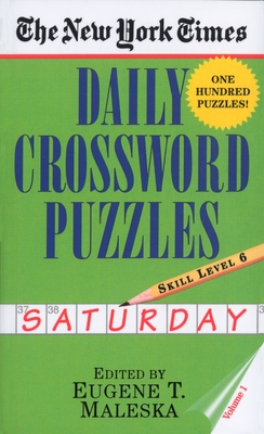 The New York Times Daily Crossword Puzzles: Saturday, Volume 1: Skill Level 6 - New York Times, and Maleska, Eugene (Editor)