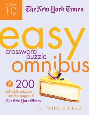 The New York Times Easy Crossword Puzzle Omnibus Volume 10: 200 Solvable Puzzles from the Pages of the New York Times - New York Times, and Shortz, Will (Editor)