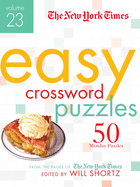 The New York Times Easy Crossword Puzzles Volume 23: 50 Monday Puzzles from the Pages of the New York Times