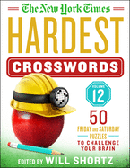 The New York Times Hardest Crosswords Volume 12: 50 Friday and Saturday Puzzles to Challenge Your Brain