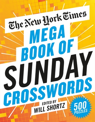 The New York Times Mega Book of Sunday Crosswords: 500 Puzzles - New York Times, and Shortz, Will (Editor)