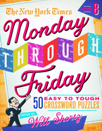 The New York Times Monday Through Friday Easy to Tough Crossword Puzzles Volume 8: 50 Puzzles from the Pages of the New York Times