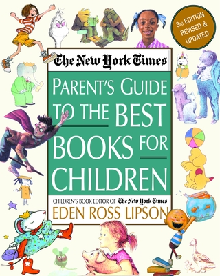 The New York Times Parent's Guide to the Best Books for Children: 3rd Edition Revised and Updated - Lipson, Eden Ross