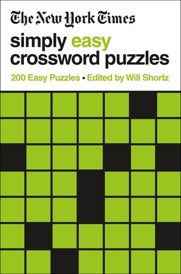 The New York Times Simply Easy Crossword Puzzles: 200 Easy Puzzles - New York Times, and Shortz, Will (Editor)