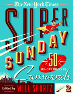 The New York Times Super Sunday Crosswords Volume 2: 50 Sunday Puzzles