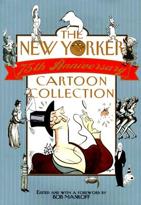 The New Yorker 75th Anniversary Cartoon Collection - Mankoff, Bob (Introduction by)