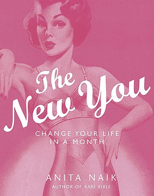 The New You: Change Your Life in a Month - Naik, Anita