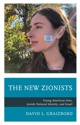 The New Zionists: Young American Jews, Jewish National Identity, and Israel - Graizbord, David L