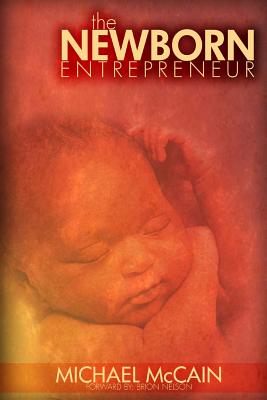 The Newborn Entrepreneur - McCain, Michael