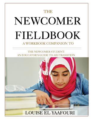 The Newcomer Fieldbook: A Workbook Companion to The Newcomer Student - El Yaafouri, Louise