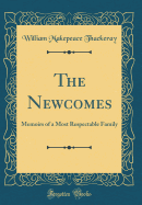 The Newcomes: Memoirs of a Most Respectable Family (Classic Reprint)