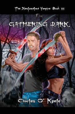 The Newfoundland Vampire Book III: The Gathering Dark - O'Keefe, Charles