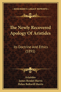 The Newly Recovered Apology Of Aristides: Its Doctrine And Ethics (1891)