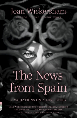 The News from Spain: Seven Variations on a Love Story - Wickersham, Joan
