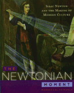 The Newtonian Moment: Isaac Newton and the Making of Modern Culture - Feingold, Mordechai