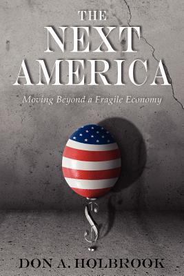 The Next America: Moving Beyond a Fragile Economy - Holbrook, Don