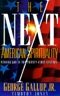 The Next American Spirituality: Finding God in the Twenty-First Century - Gallup, George, Jr., and Jones, Timothy