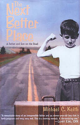 The Next Better Place: A Father and Son on the Road - Keith, Michael C.