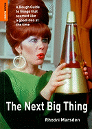 The Next Big Thing: A Rough Guide to Things That Seemed Like a Good Idea at the Time