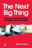 The Next Big Thing: Spotting and Forecasting Consumer Trends for Profit