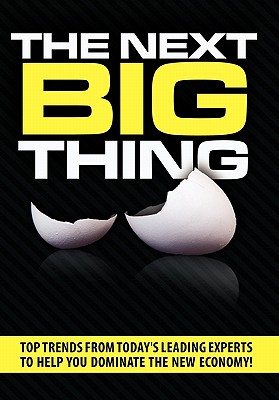 The Next Big Thing: Top Trends from Today's Leading Experts to Help You Dominate the New Economy - Nanton, Nick, and Dicks, J W