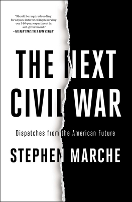 The Next Civil War: Dispatches from the American Future - Marche, Stephen