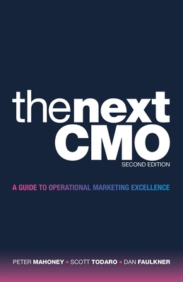 The Next Cmo: A Guide to Operational Marketing Excellence - Mahoney, Peter, and Todaro, Scott, and Faulkner, Dan