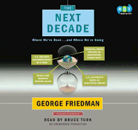 The Next Decade: Where We'Ve Been...and Where We'Re Going - Bruce Turk (Narrator) George Friedman (Author)