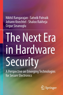 The Next Era in Hardware Security: A Perspective on Emerging Technologies for Secure Electronics - Rangarajan, Nikhil, and Patnaik, Satwik, and Knechtel, Johann