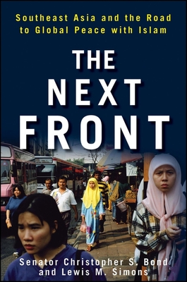 The Next Front: Southeast Asia and the Road to Global Peace with Islam - Bond, Christopher S, and Simons, Lewis M