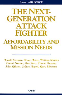 The Next-Generation Attack Fighter: Affordability and Mission Needs - Stevens, Donald, and Gibson, John, Dr., and Davis, Bruce