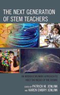 The Next Generation of Stem Teachers: An Interdisciplinary Approach to Meet the Needs of the Future