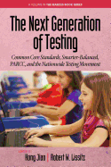 The Next Generation of Testing: Common Core Standards, Smarter-Balanced, PARCC, and the Nationwide Testing Movement