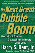 The Next Great Bubble Boom: How to Profit from the Greatest Boom in History: 2005-2009 - Dent, Harry S, Jr.