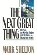 The Next Great Thing: The Sun, the Stirling Engine and the Drive to Change the World