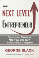 The Next Level Entrepreneur: Focus your Passions &#8729; Map your Direction &#8729; Build a Great Company