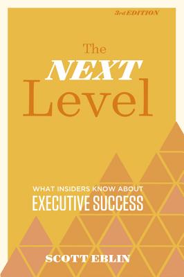 The Next Level: What Insiders Know About Executive Success - Eblin, Scott