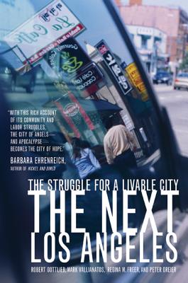 The Next Los Angeles: The Struggle for a Livable City - Gottlieb, Robert, Mr., and Freer, Regina, and Vallianatos, Mark